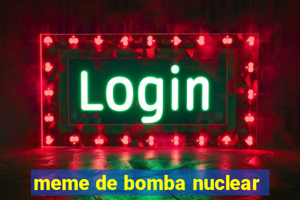 meme de bomba nuclear